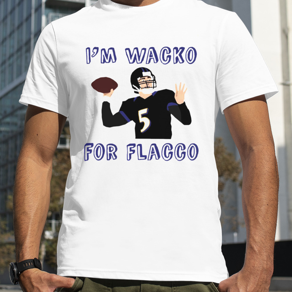 Im Wacko For Flacco Limited Edition Art shirt