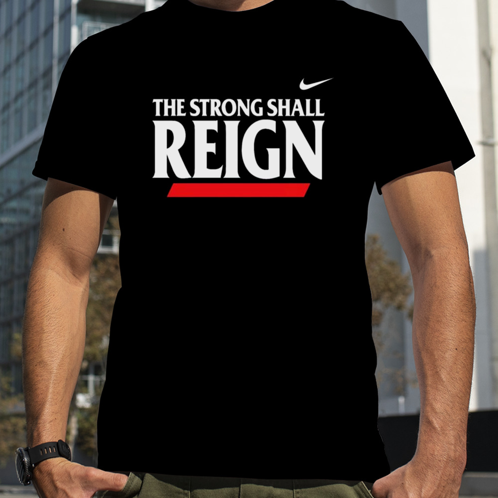 The Strong Shall Reign T-shirt