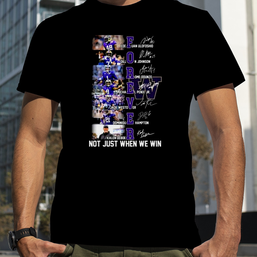 Washington Huskies Players Forever Not Just When We Win Signatures Shirt