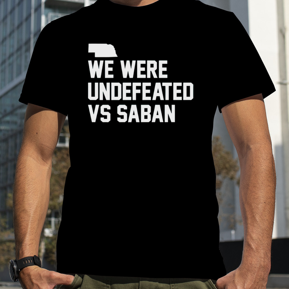 We were undefeated vs Saban shirt