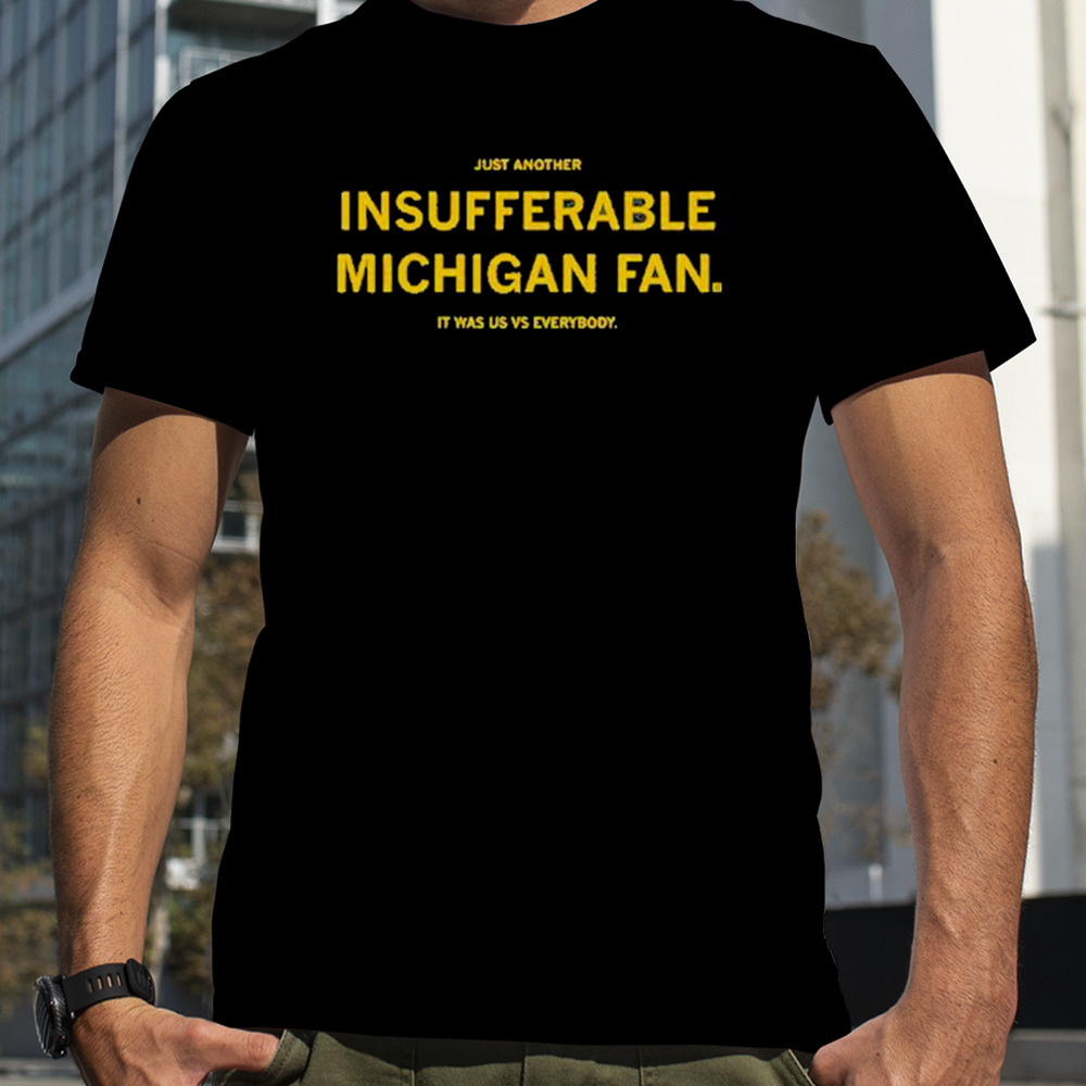 Just Another Insufferable Michigan Fan Shirt