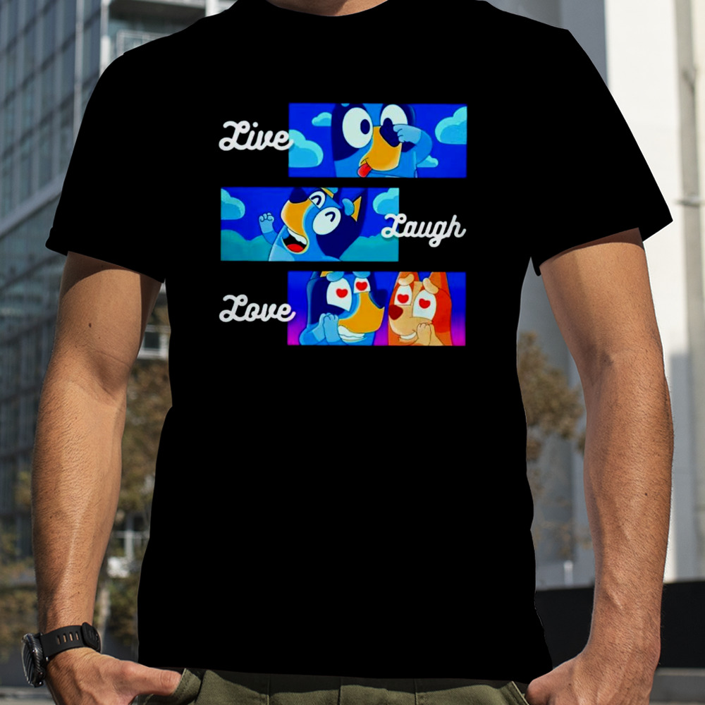 Live laugh love Bluey shirt