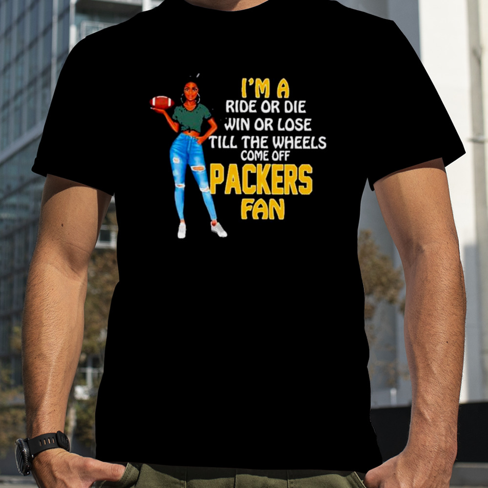 Packers Supermodel football I’m a ride or die win or lose till the wheels come off Packers fan shirt