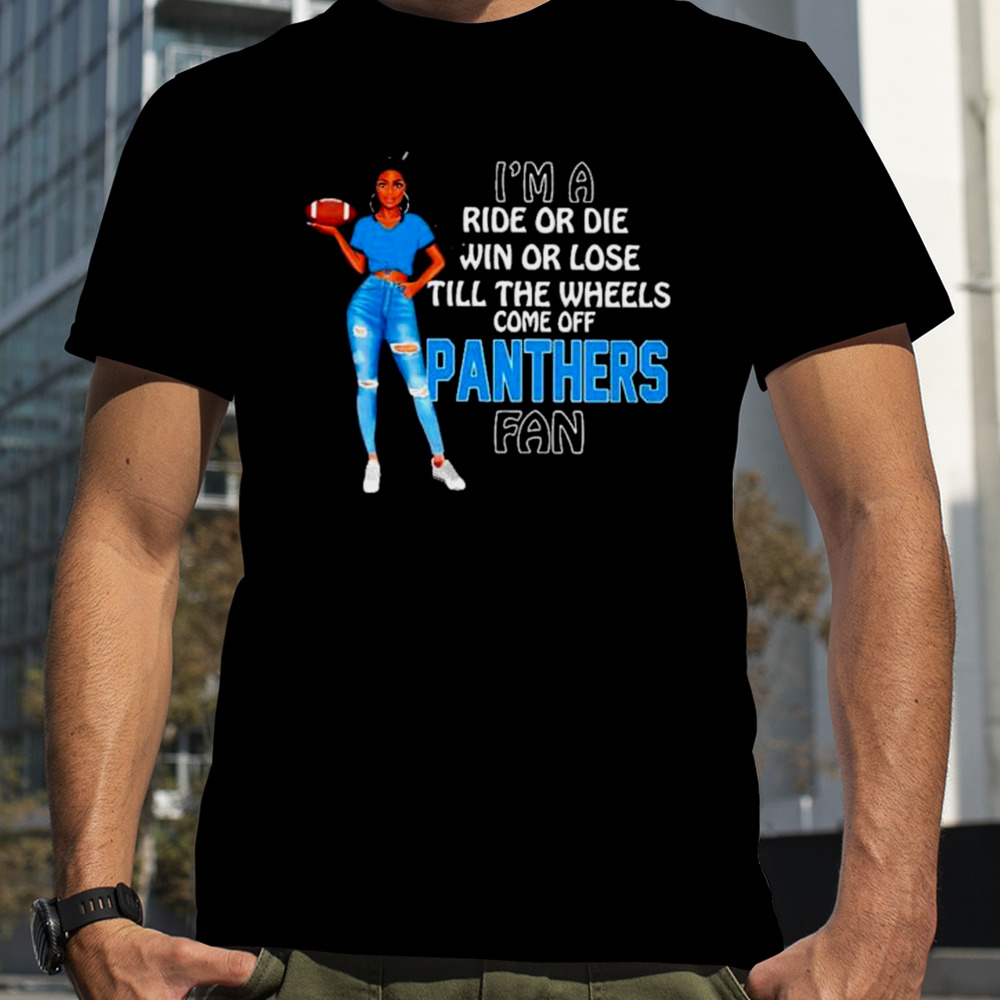 Panthers Supermodel football I’m a ride or die win or lose till the wheels come off Panthers fan shirt