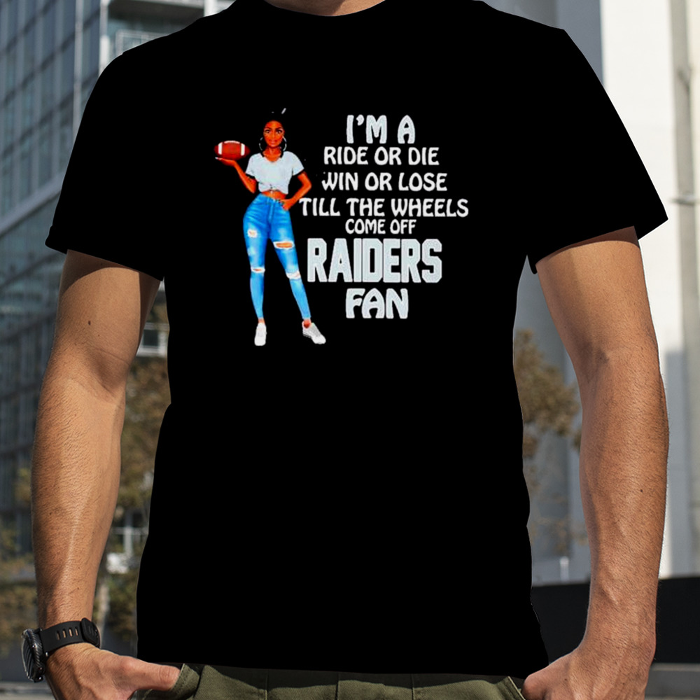 Raiders Supermodel football I’m a ride or die win or lose till the wheels come off Raiders fan shirt