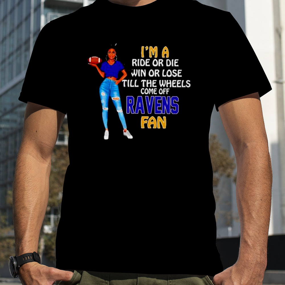 Ravens Supermodel football I’m a ride or die win or lose till the wheels come off Ravens fan shirt