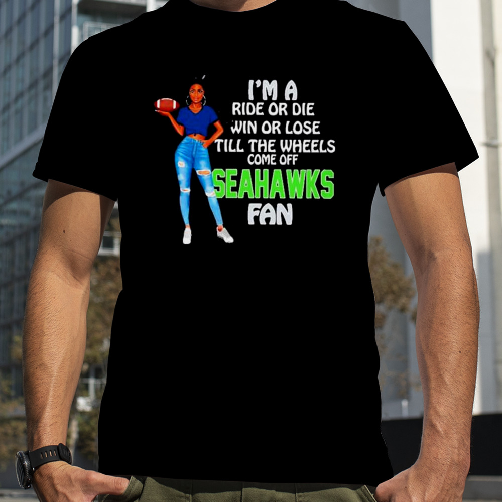 Seahawks Tide Supermodel football I’m a ride or die win or lose till the wheels come off Seahawks fan shirt