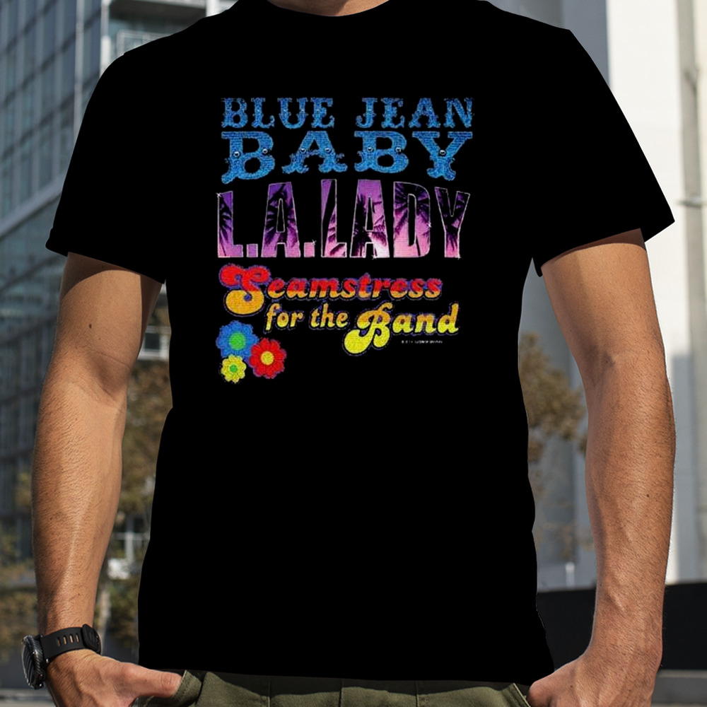 Tiny Dancer Blue Jean Baby LA Lady Seamstress for the Band Tour Shirt