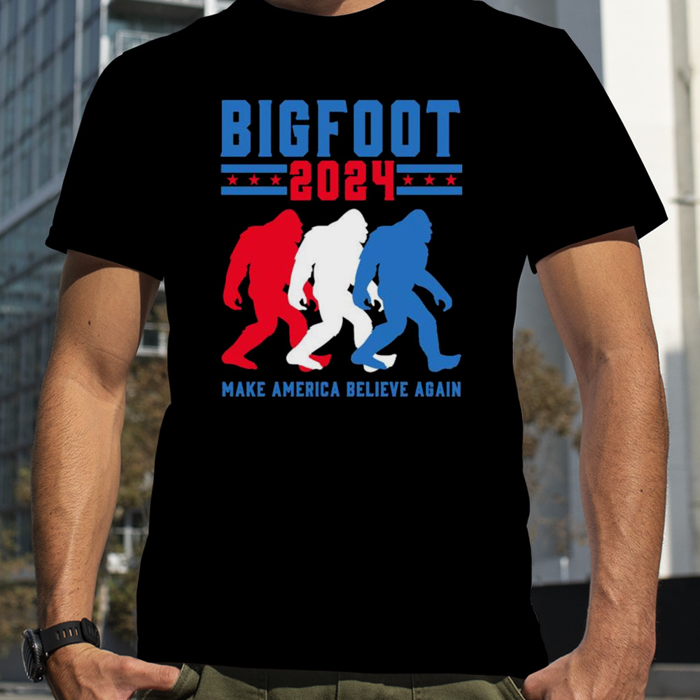 Bigfoot 2024 Make America Believe Again Shirt