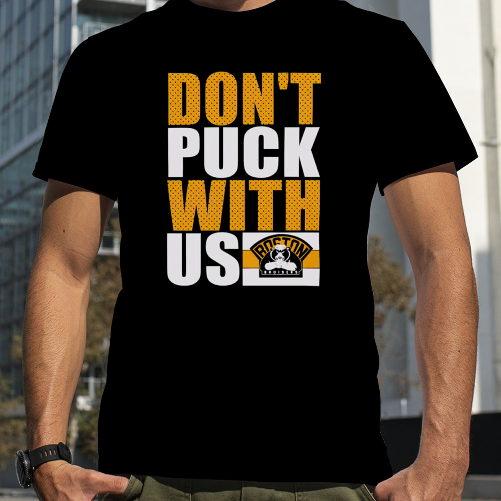 Boston Bruisers don’t puck with us shirt