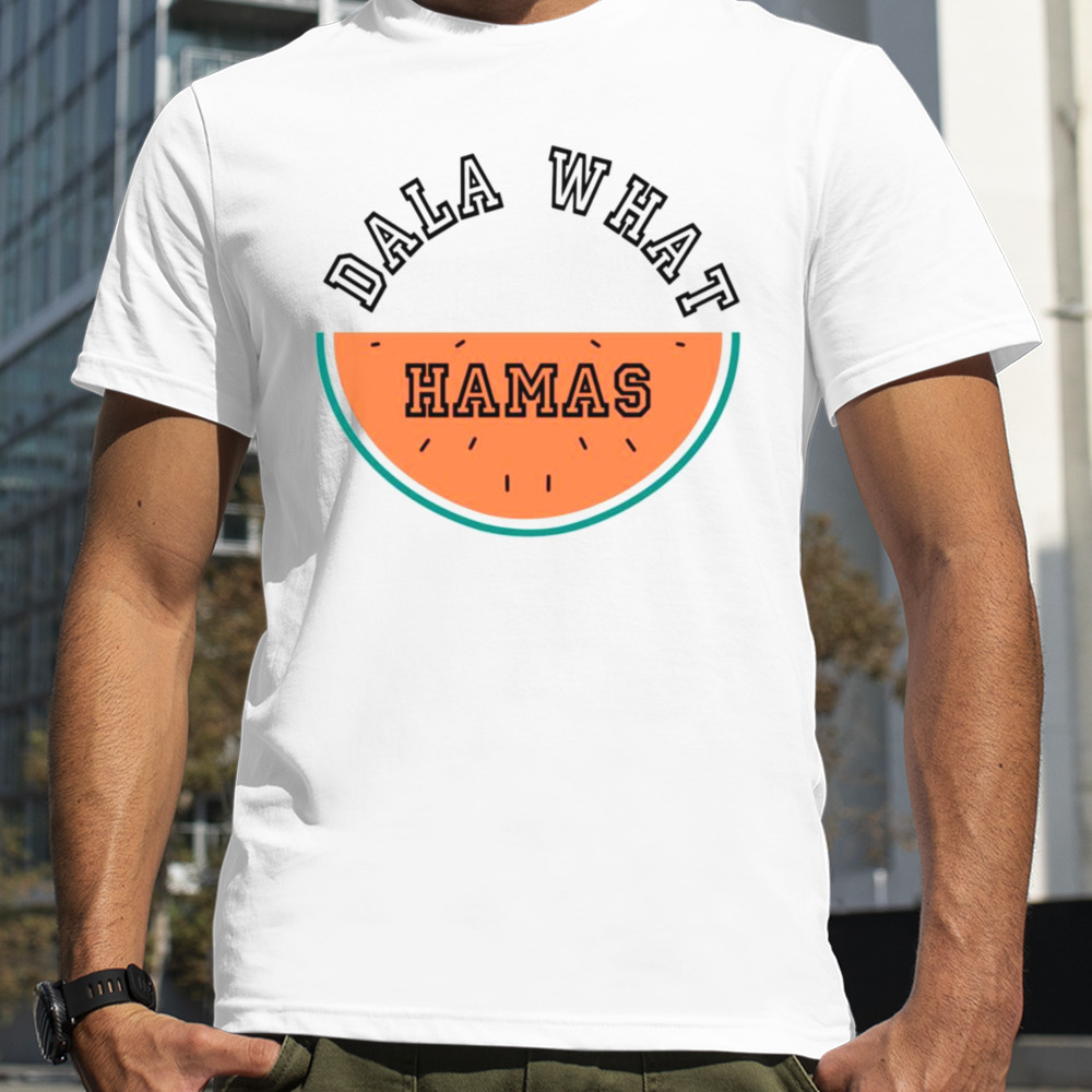 Dala What Hamas Watermelon Shirt