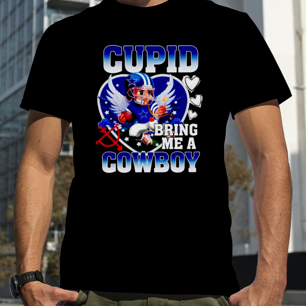 Dallas Cowboys Cupid Bring Me A Cowboy Valentine shirt