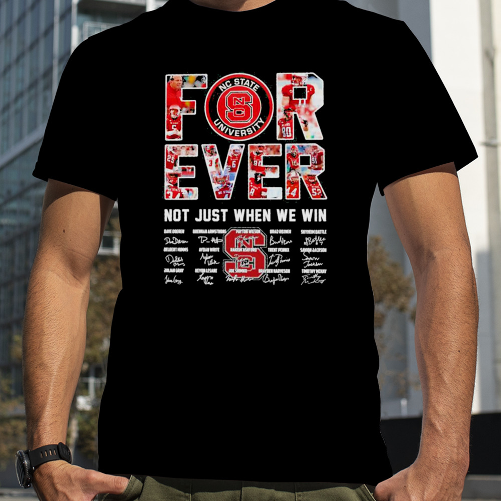 Forever NC State University not just when we win signatures shirt