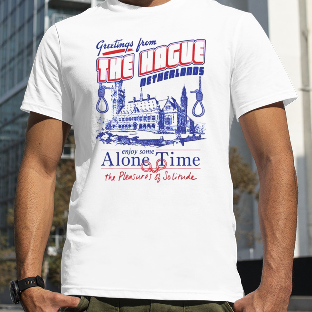 Greetings From The Hague Netherlands Enjoy Some Alone Time T-shirt