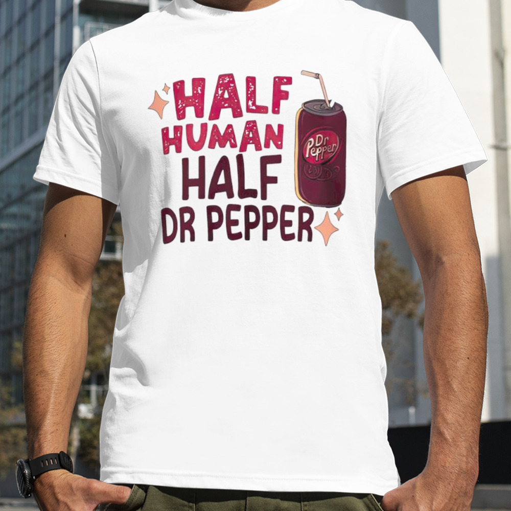 Half Human Half Dr Pepper shirt