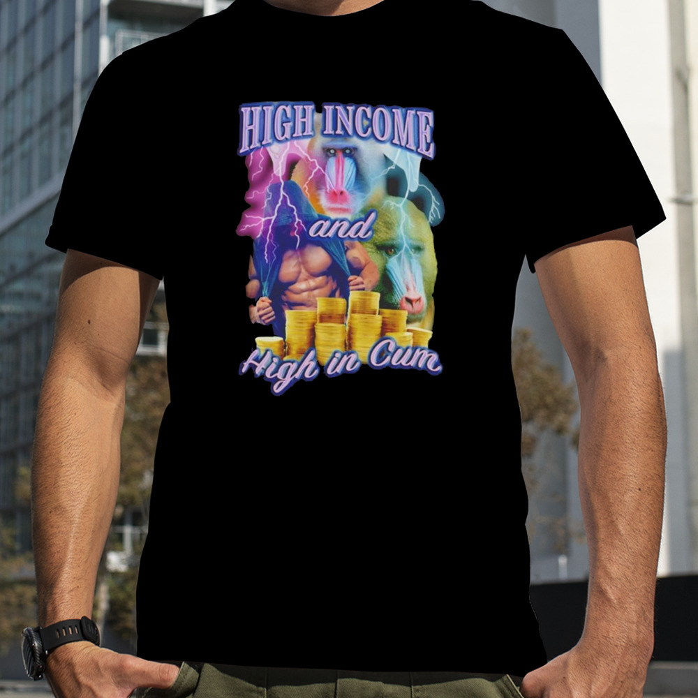 High income and high in cum shirt