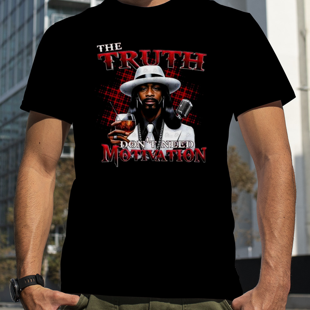 Katt Williams Tribute The Truth Don’t Need Motivation 2024 T-Shirt