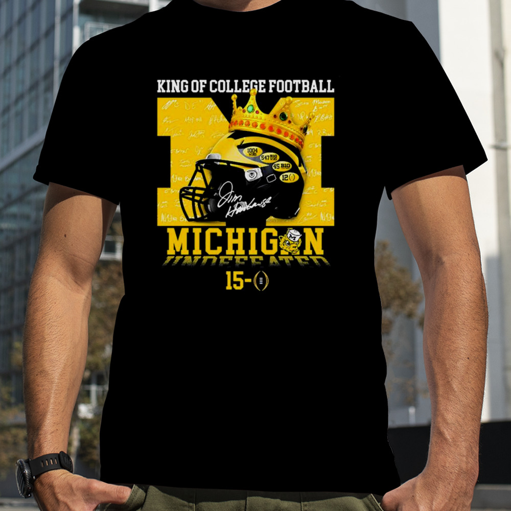 King Of College Football Michigan Wolverines Undefeated 15-0 shirt