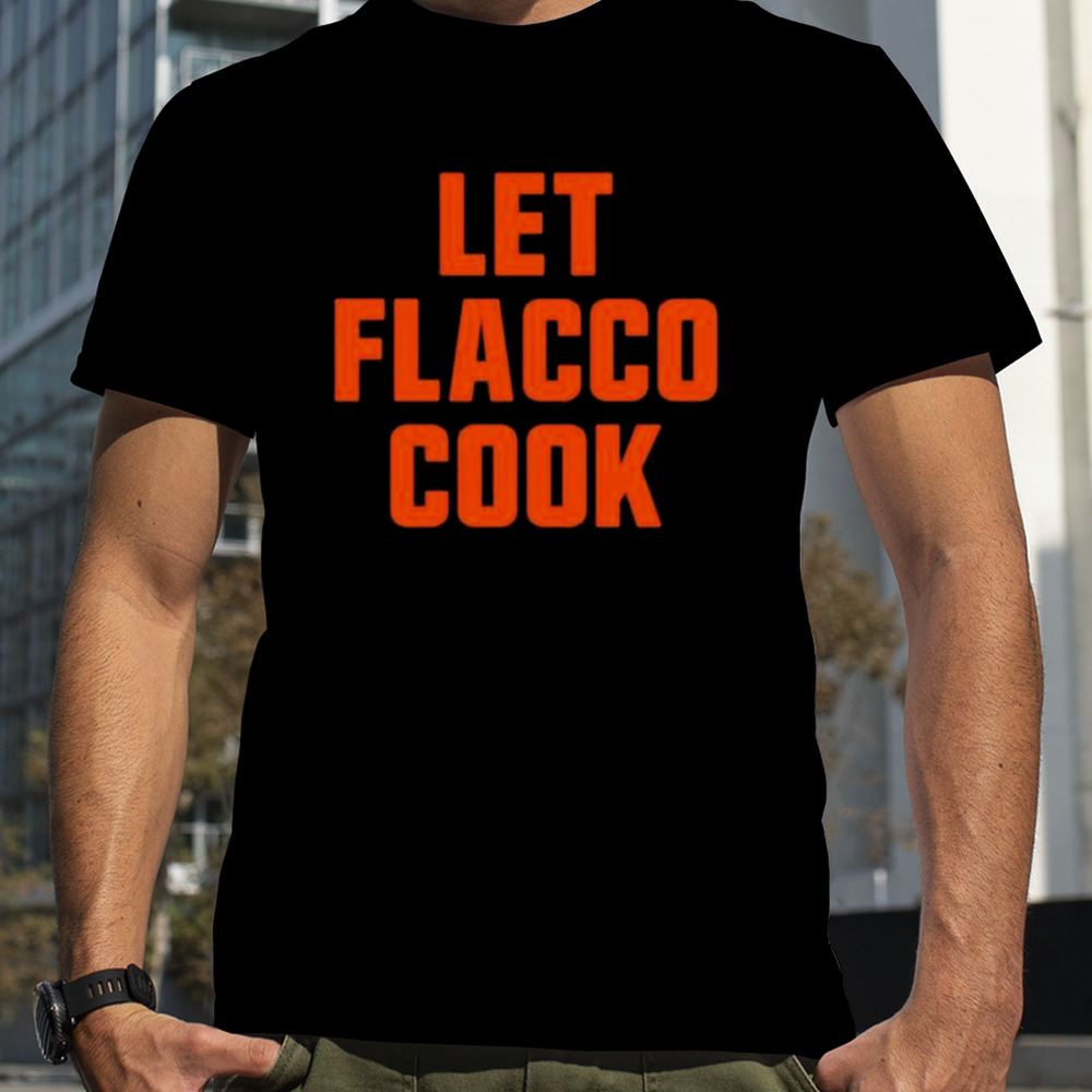 Let Joe Flacco Cook Cleveland Football shirt