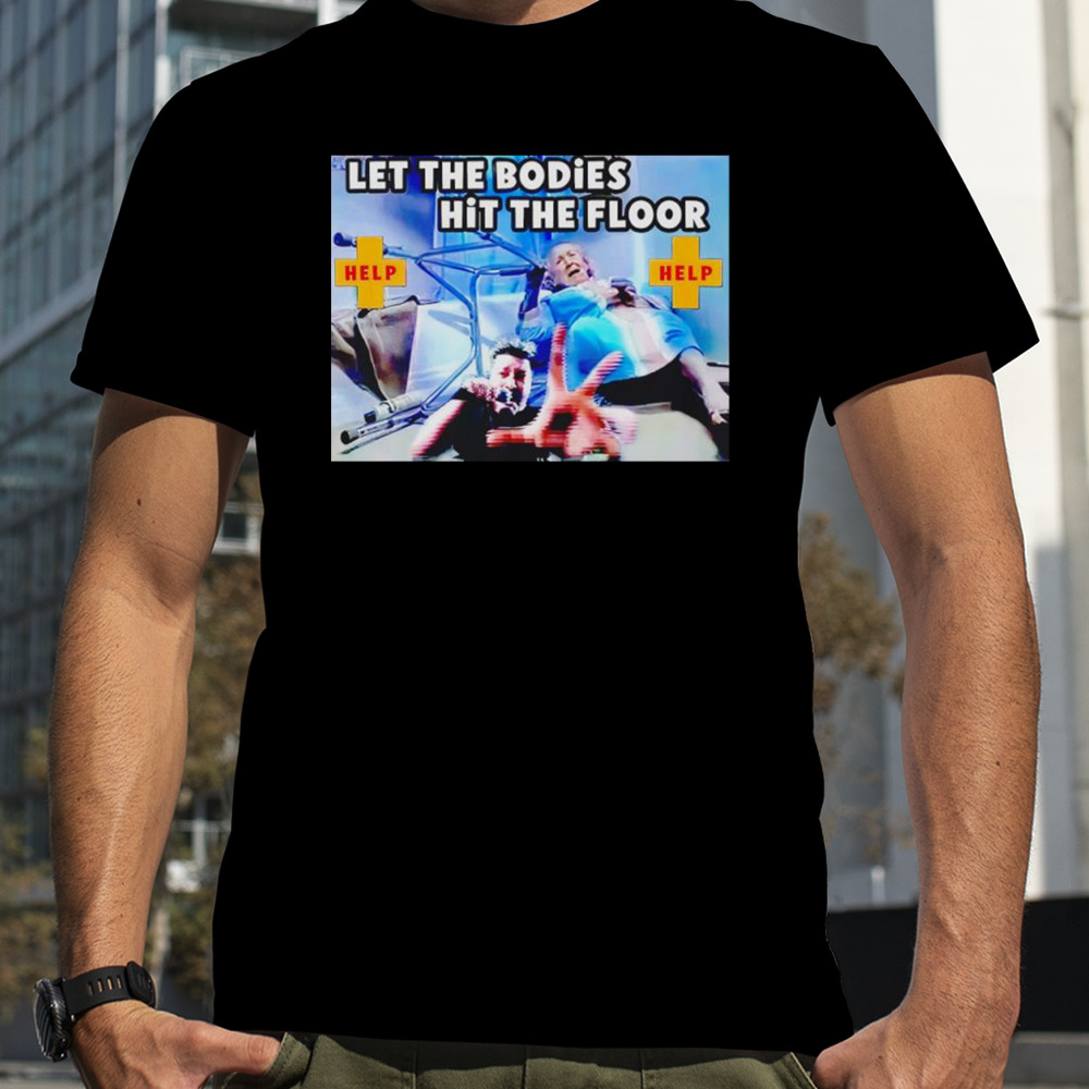 Let the bodies hit the floor help shirt