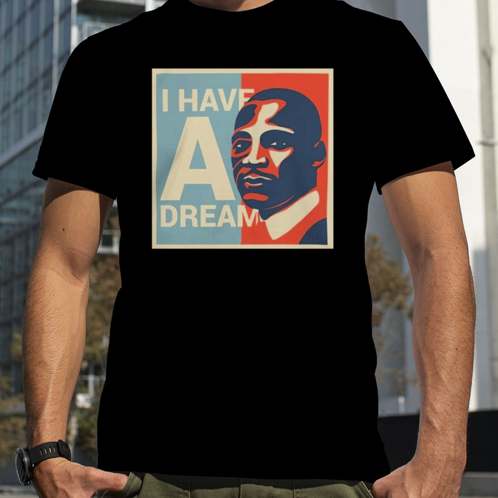 Martin Luther King Jr. Day I Have A Dream T-Shirts