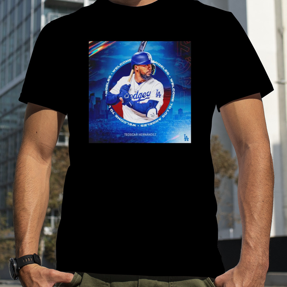 Teoscar Hernández welcome to Los Angeles Dodgers shirt