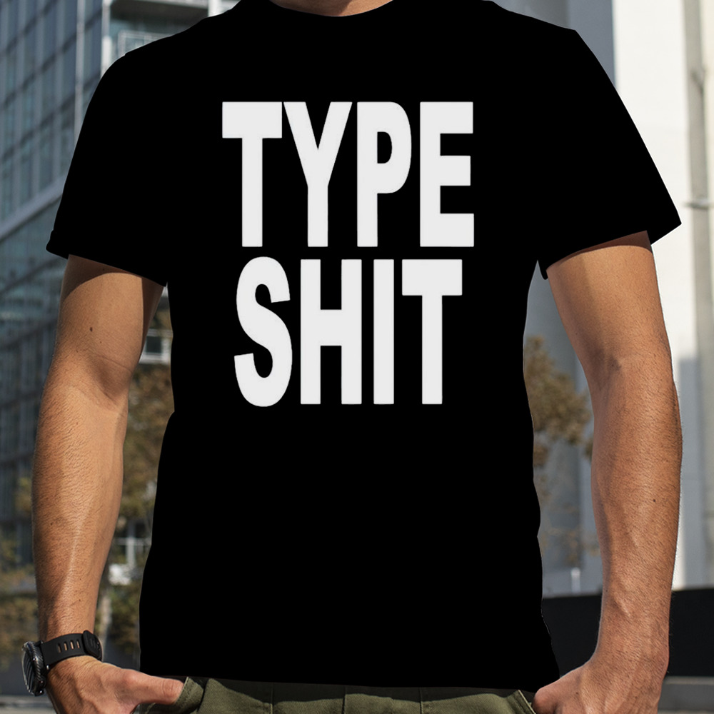 Type shit classic shirt