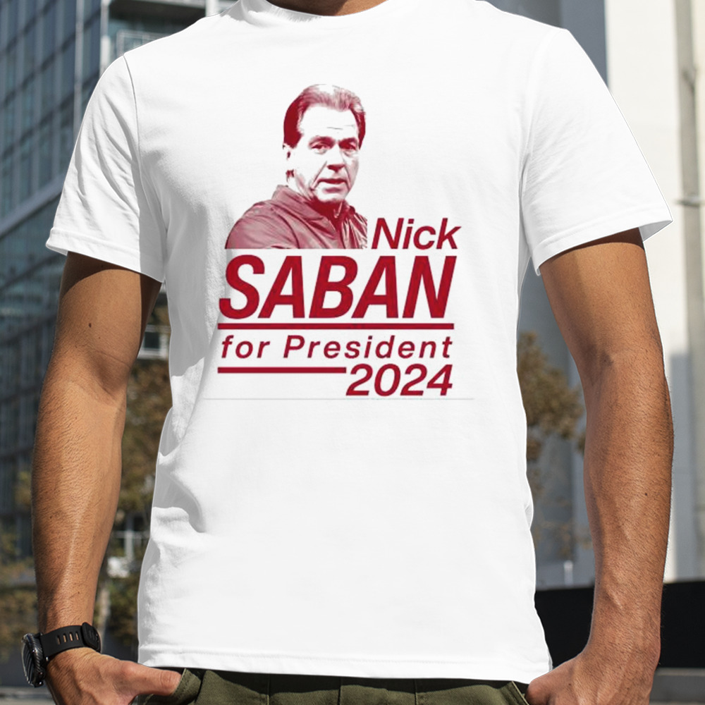 Alabama Roll Portrait Nick Saban For President 2024 shirt