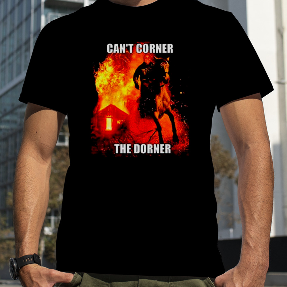 Can’t corner the dorner shirt