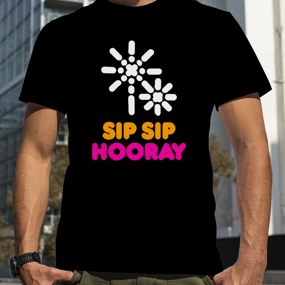 Dunkin sip sip hooray shirt