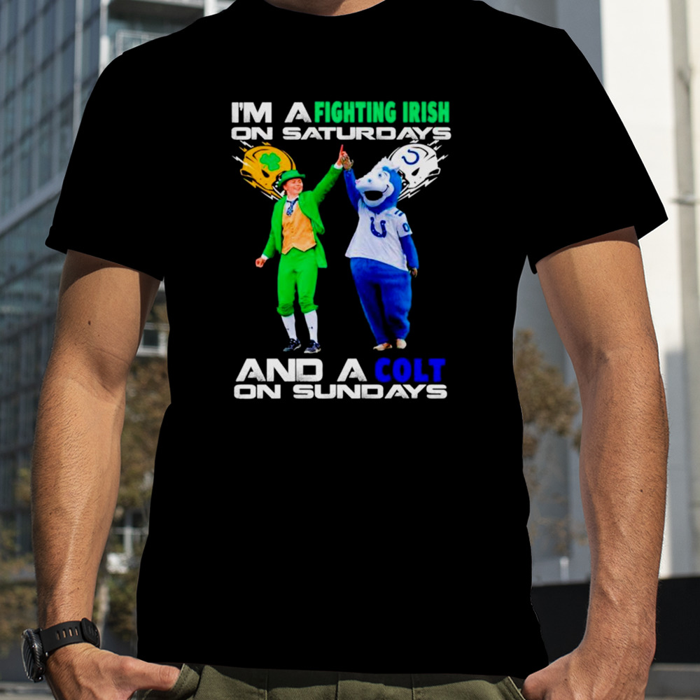 I’m a Fighting Irish on saturdays and a Colt on sundays shirt