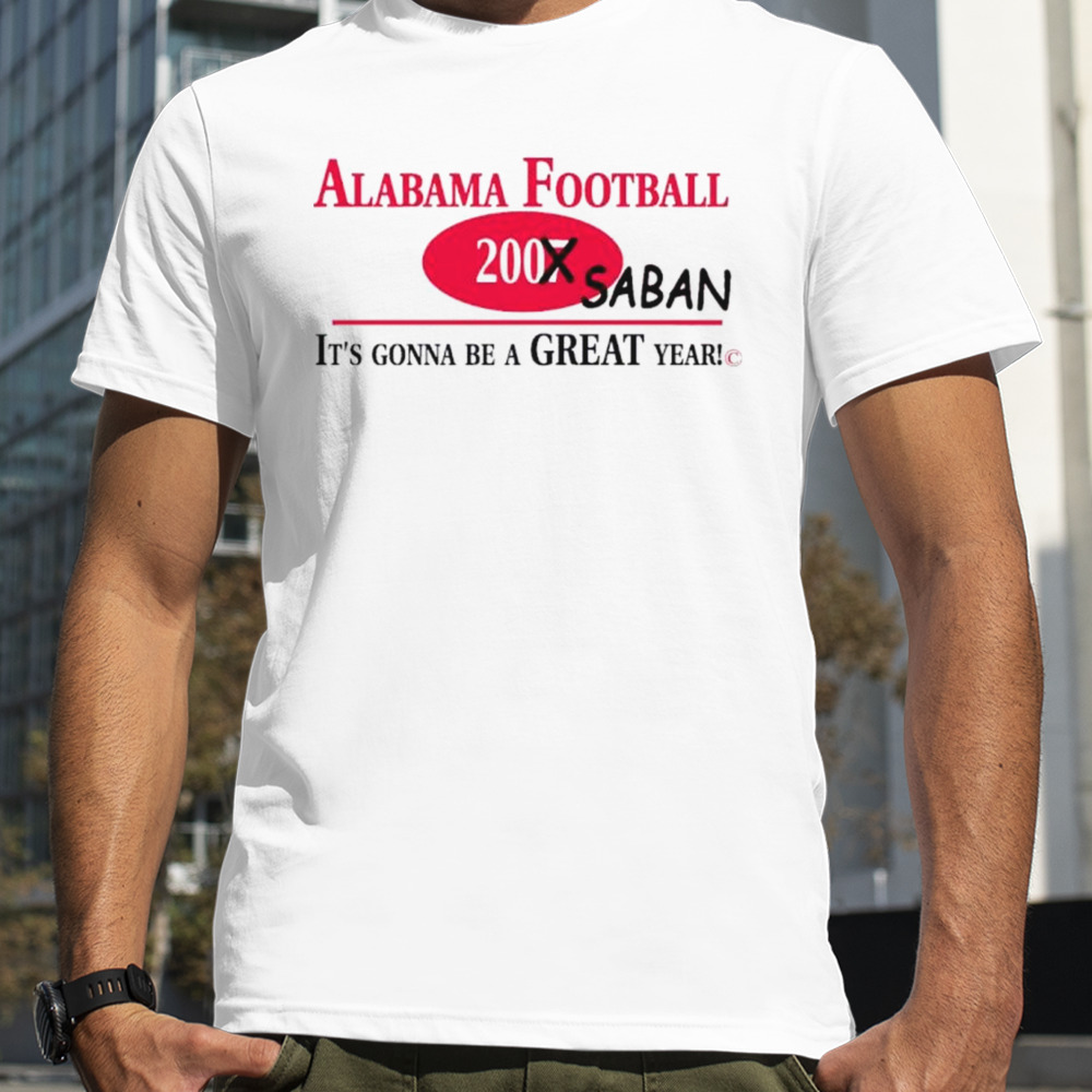 Saban Alabama football its gonna be a great year shirt