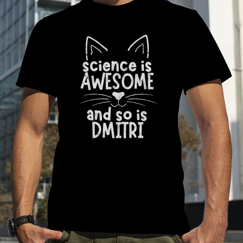 Science is awesome and so is dmitrI shirt