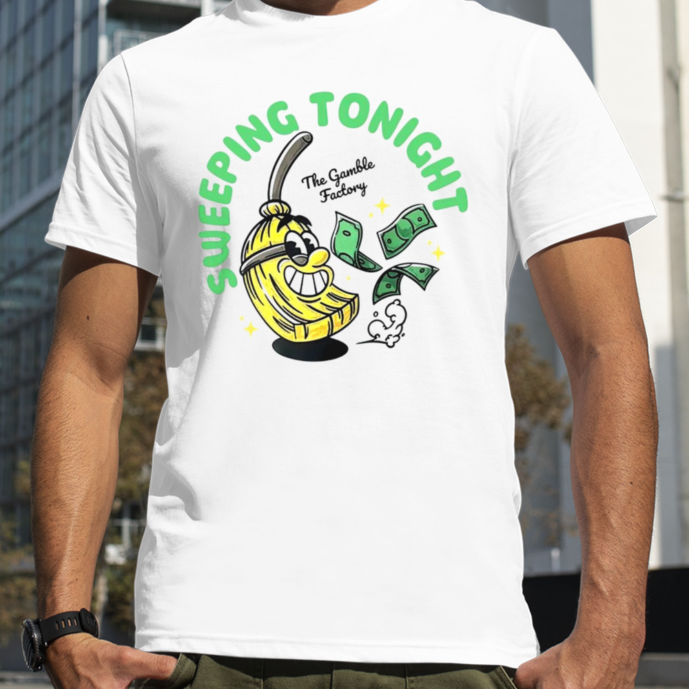 Sweeping tonight the gamble factory shirt