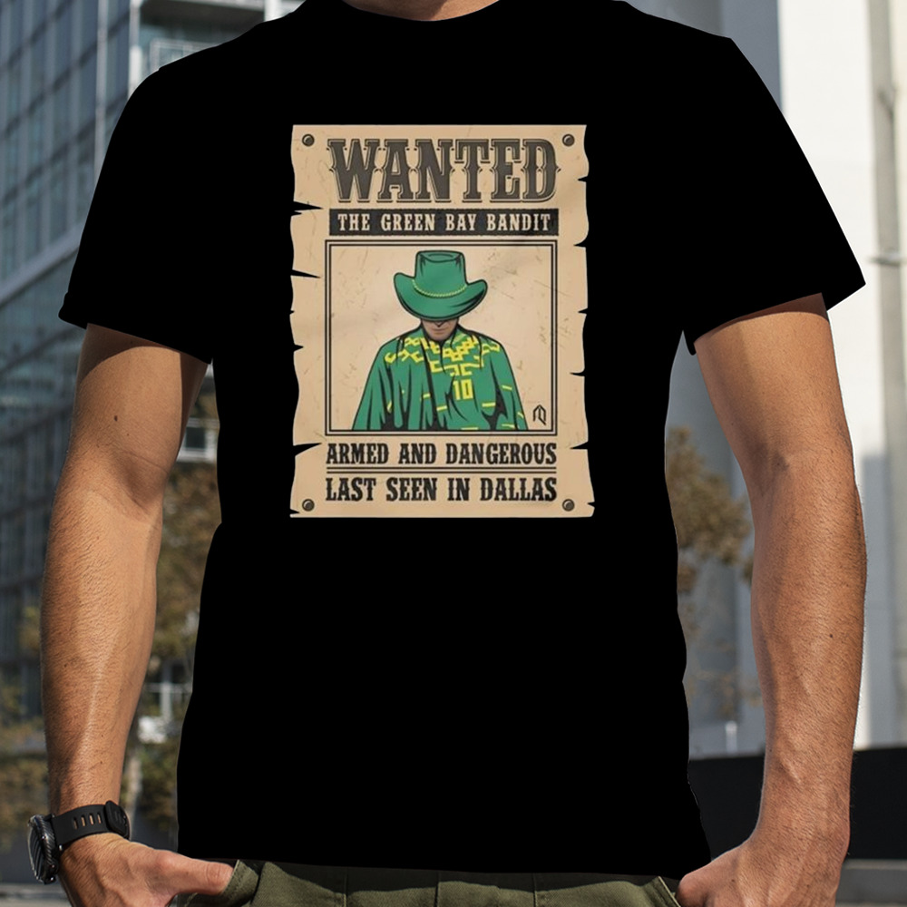 Wanted The Green Bay Bandit Armed And Dangerous Last Seen In Dallas T-Shirt