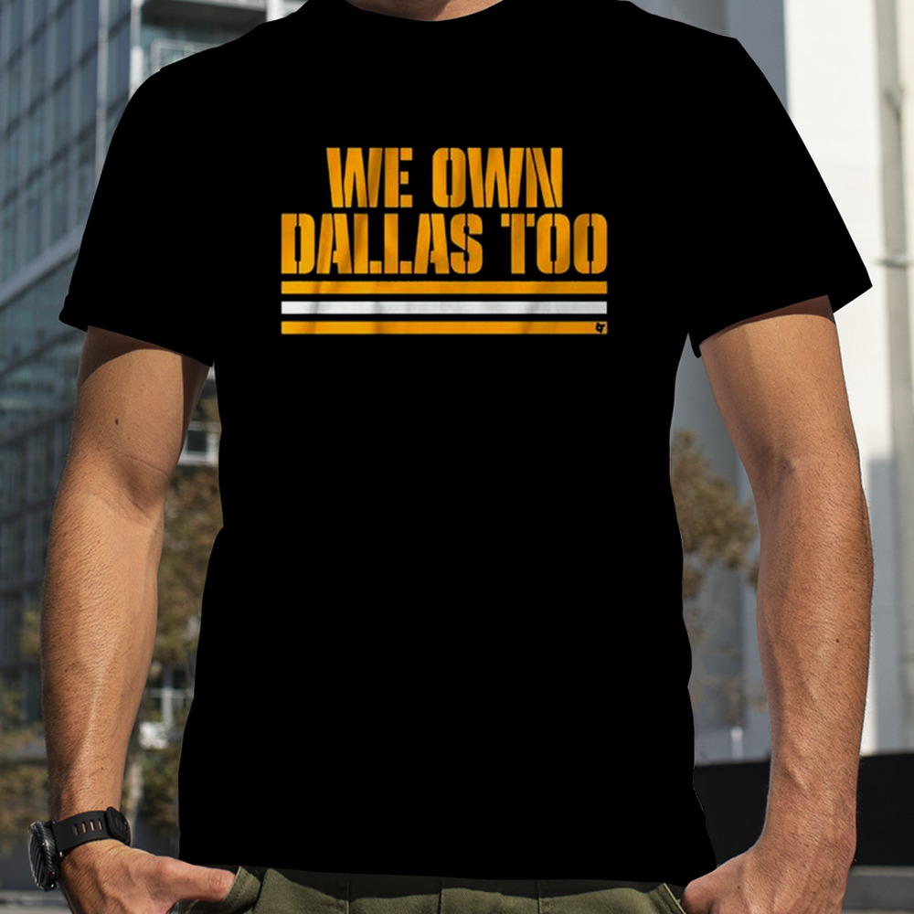 We Own Dallas Too T-Shirt