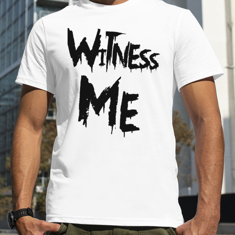 Witness me shirt