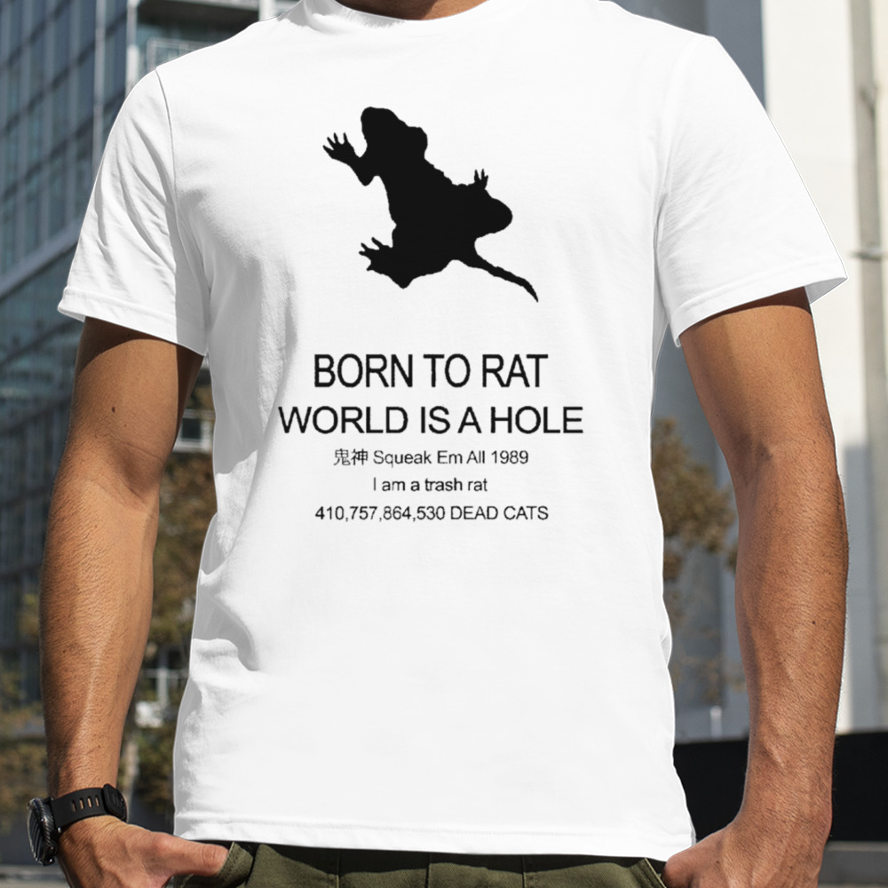 Born to rat world is a hole shirt