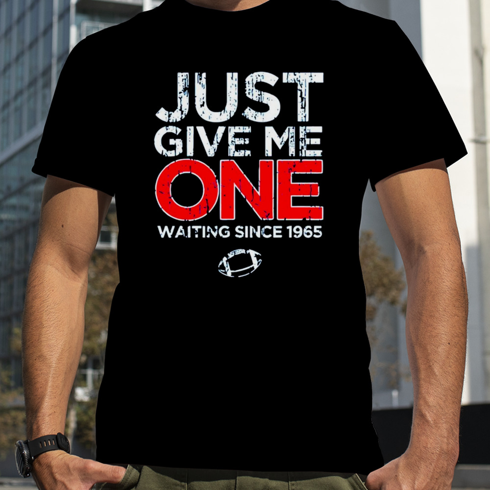 Buffalo football just give me one waiting since 1965 shirt