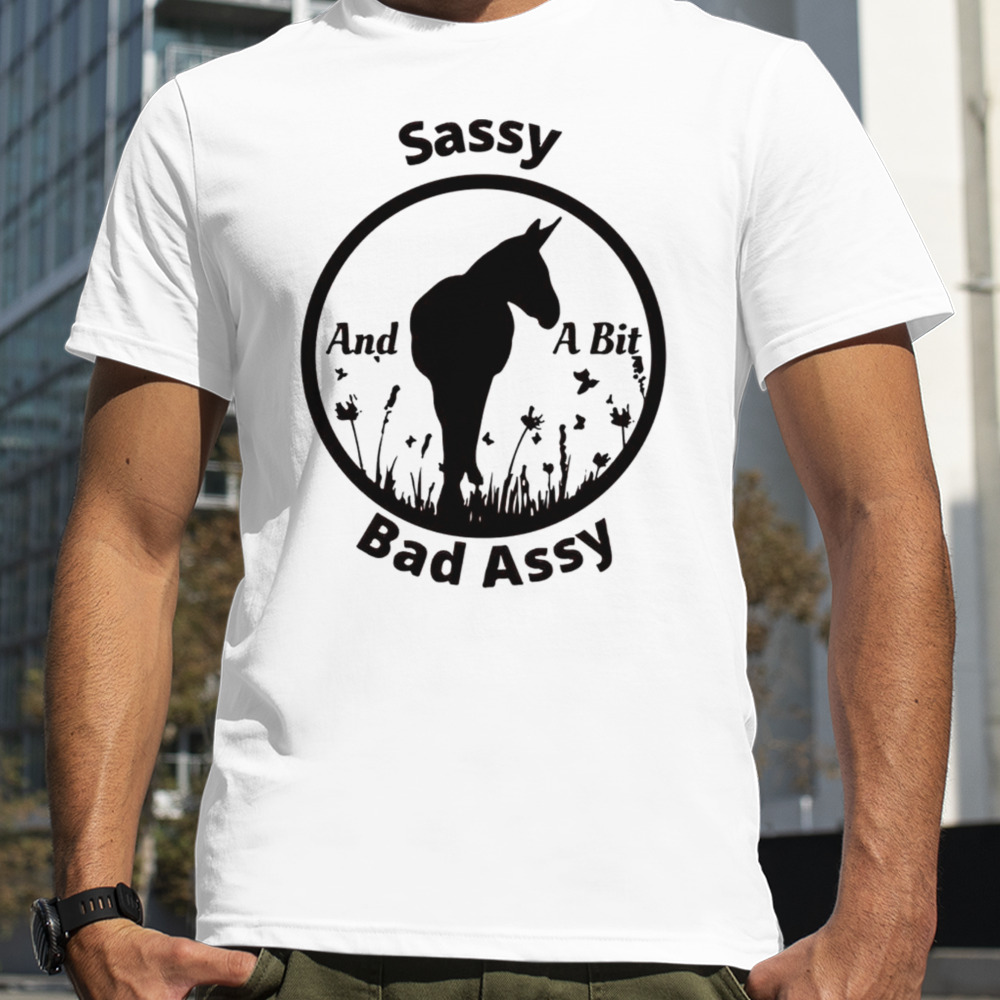 Horse sassy bad assy and a bit shirt