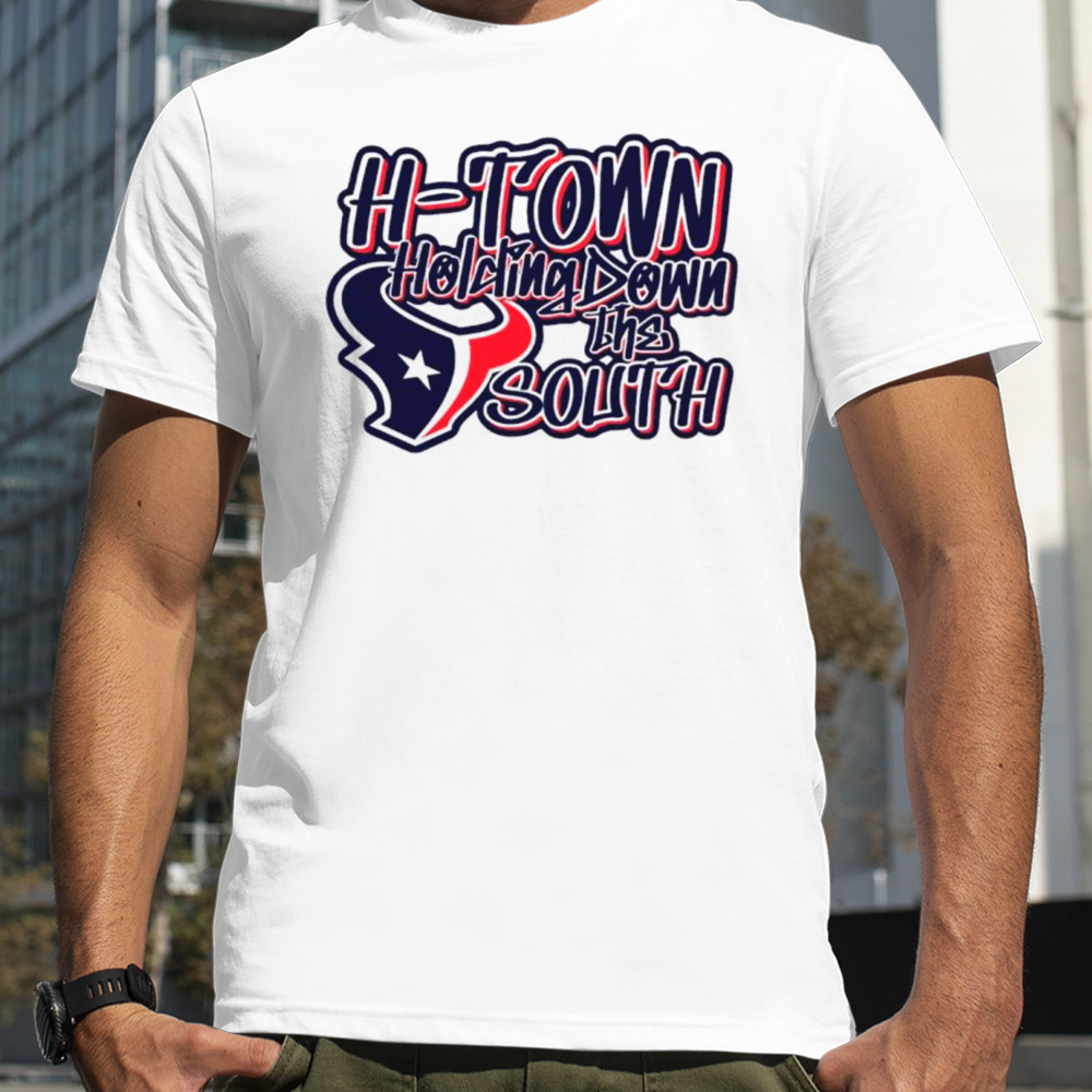 Houston Texans H-town holding down the south shirt