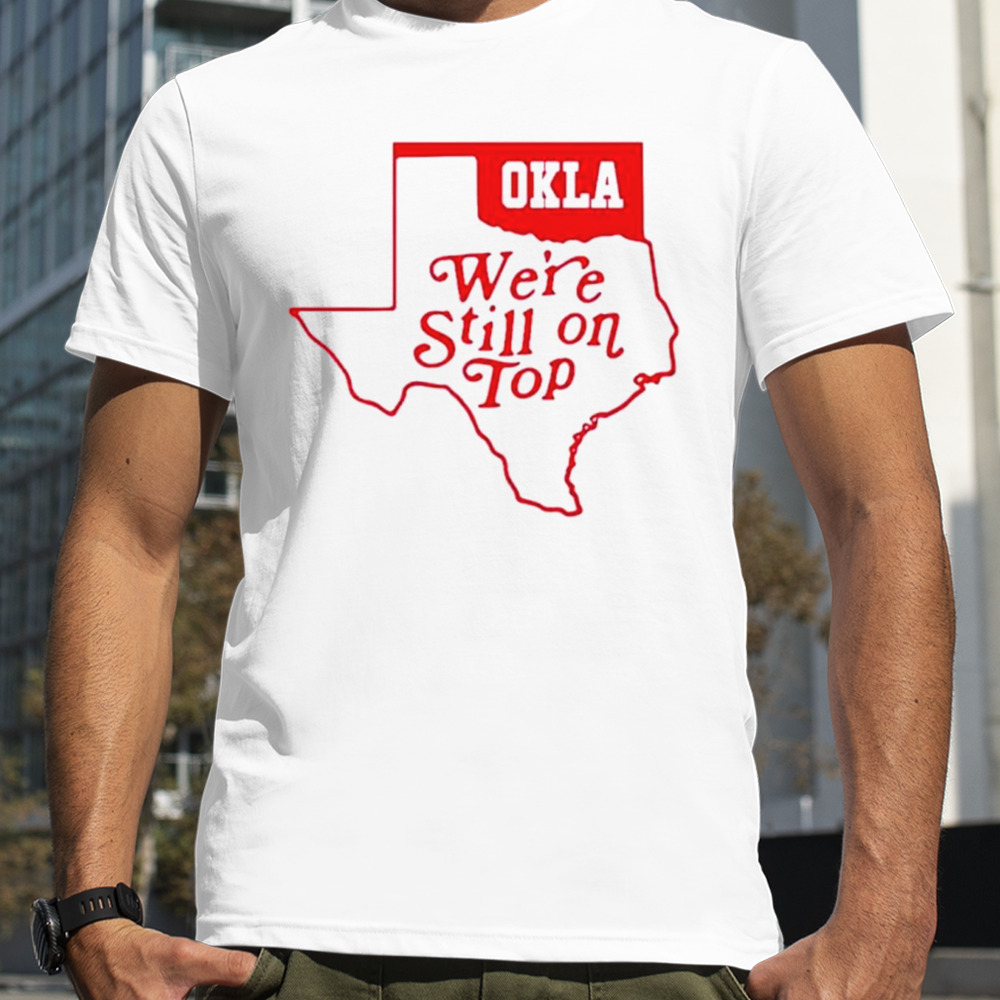 Oklahoma we’re still on top shirt