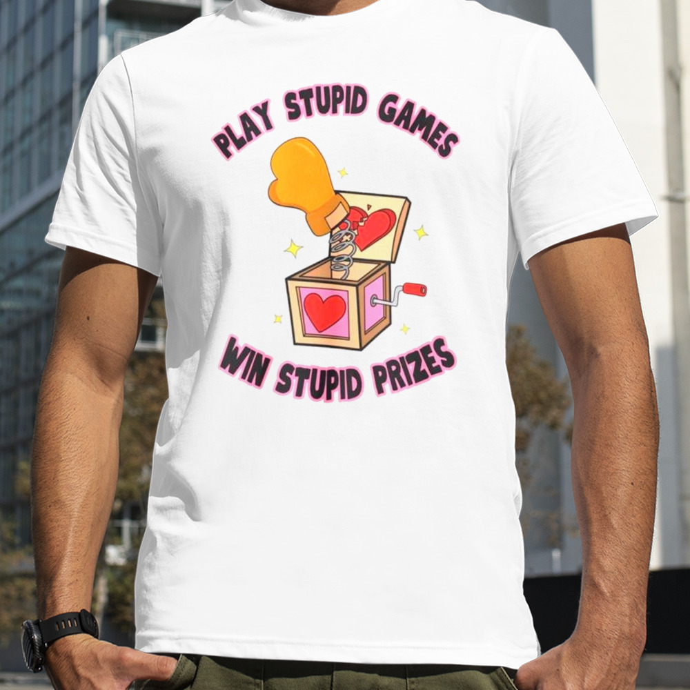 Play stupid games win stupid prizes shirt