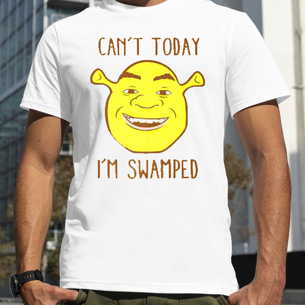 Shrek face can’t today i’m swamped shirt