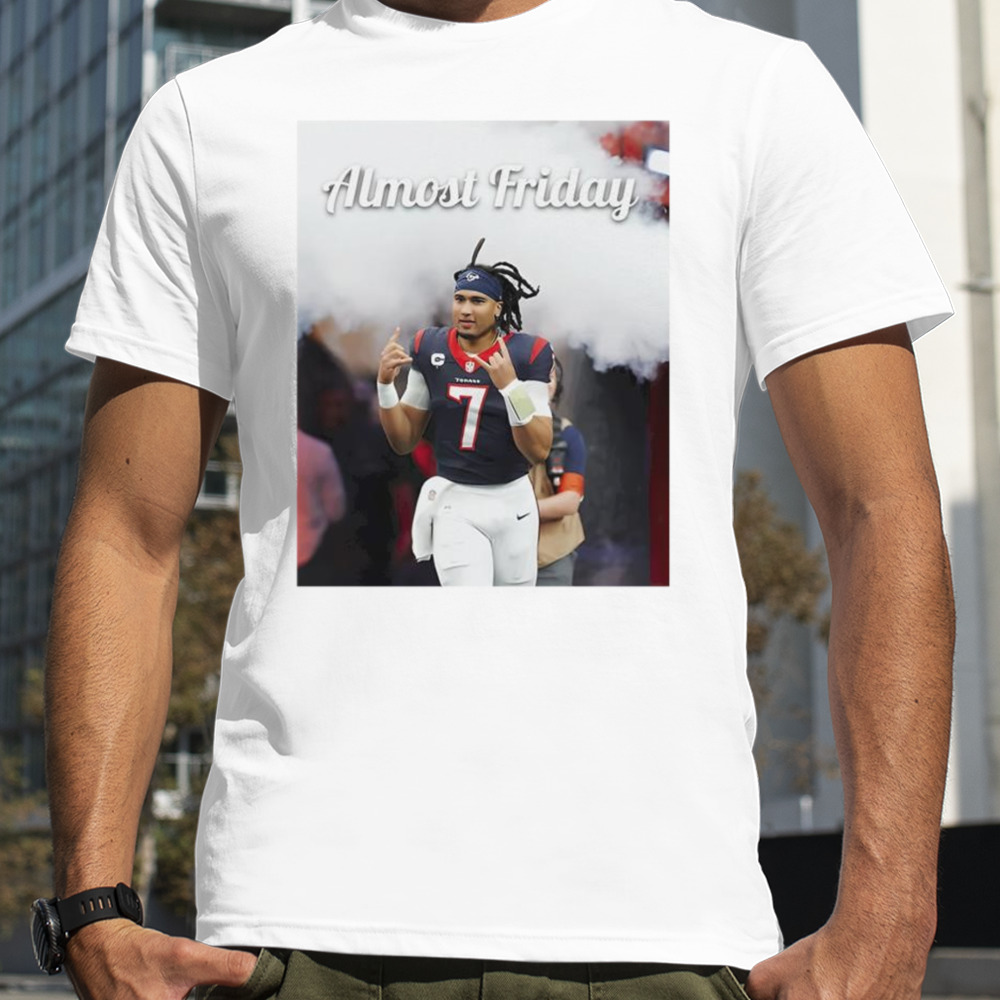 CJ Stroud Houston Texans almost friday shirt