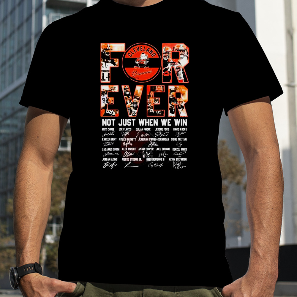 Cleveland Browns Forever Not Just When We Win All Players Signatures 2024 T-shirt