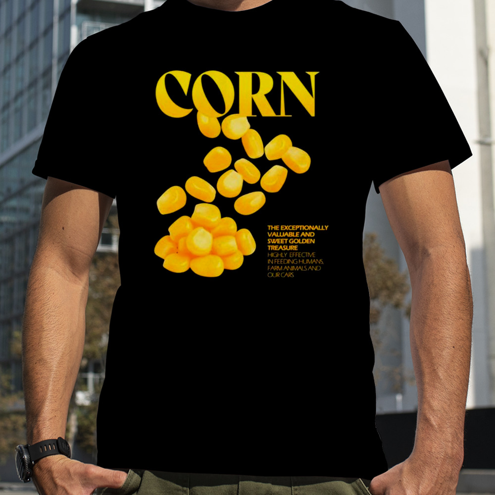 Corn the exceptionally valuable and sweet golden treasure shirt