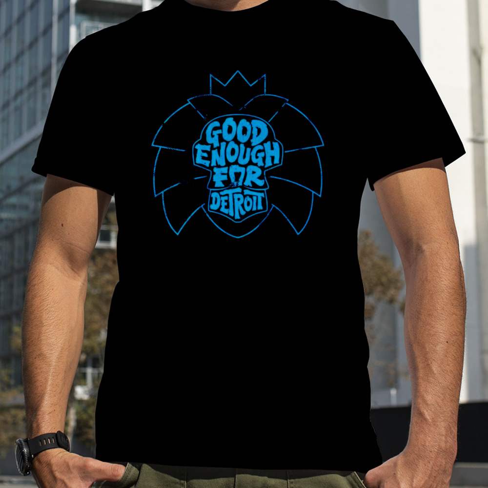 Detroit Lions good enough for Detroit shirt