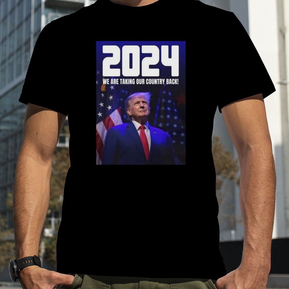 Donald Trump 2024 We Are Taking Our Country Back The Trump Train T-shirt