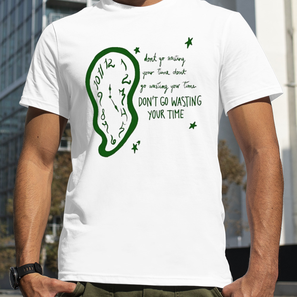 Don’t go wasting your time shirt